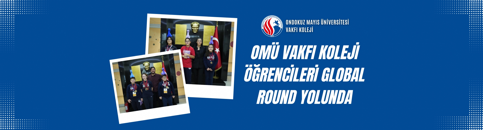 OMÜ Vakfı Koleji Öğrencileri Global Round Yolunda