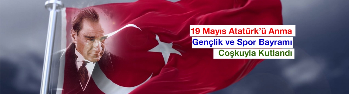 19 Mayıs Atatürk'ü Anma Gençlik ve Spor Bayramı Coşkuyla Kutlandı