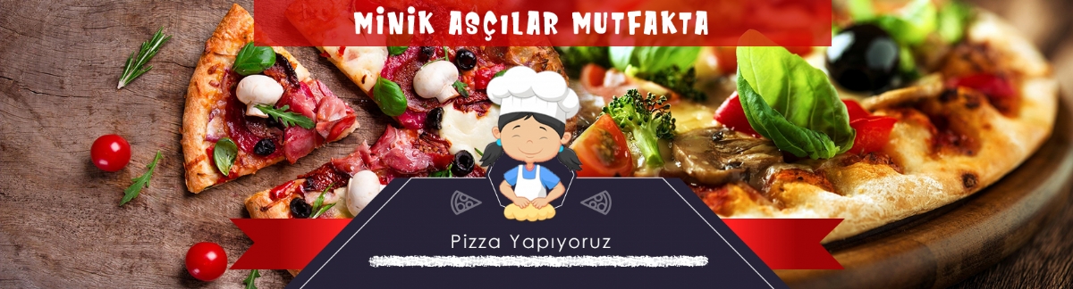 Minik Şefler Pizza Yapıyor