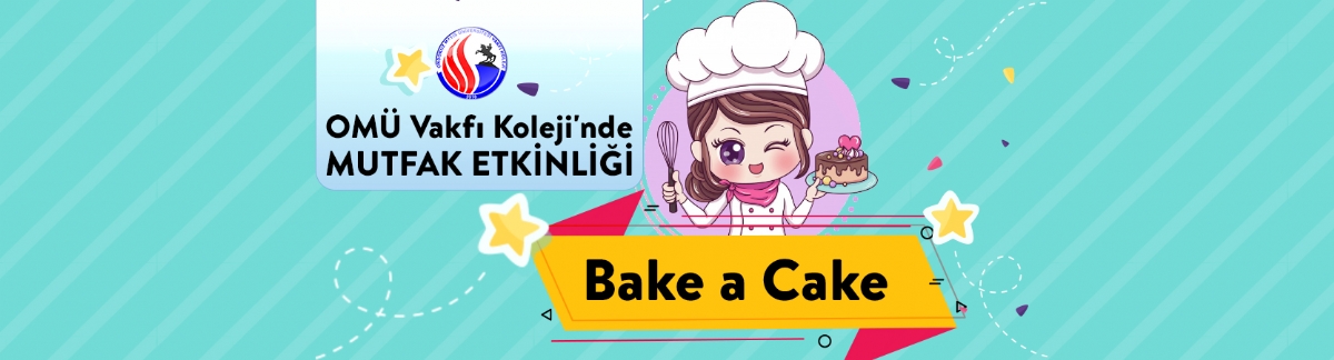 OMÜ Vakfı Koleji'nde Mutfak Etkinliği: Bake a Cake