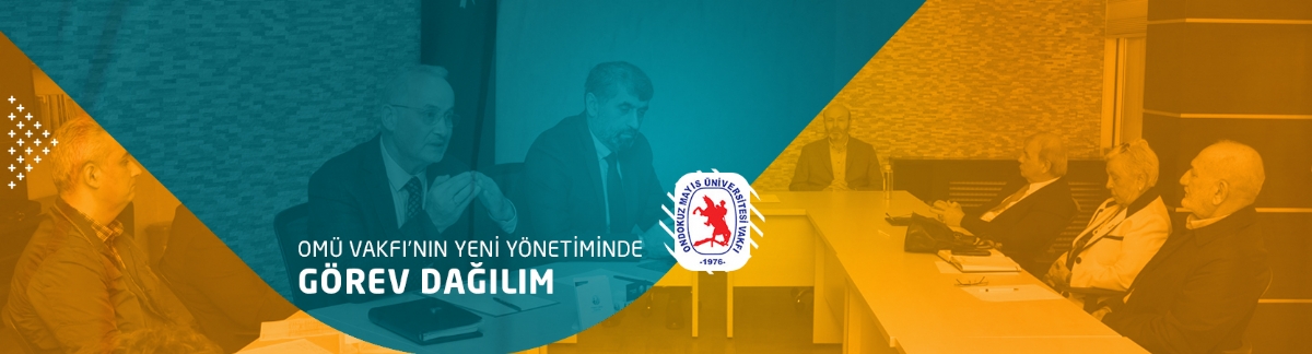 OMÜ Vakfının Yeni Yönetiminde Görev Dağılımı