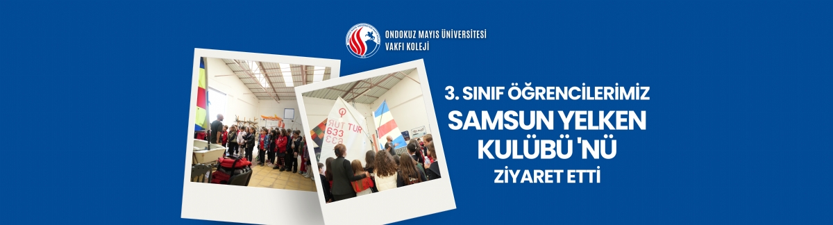 OMÜ Vakfı Koleji 3. Sınıf Öğrencileri Samsun Yelken Kulübü’nü Ziyaret Etti